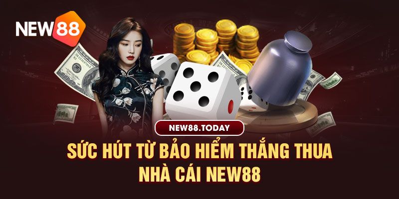 Sức hút từ bảo hiểm thắng thua new88